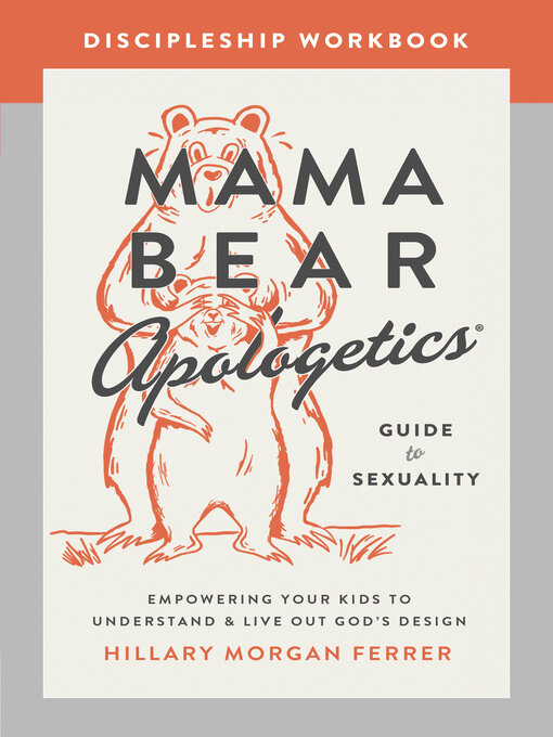Title details for Mama Bear Apologetics Guide to Sexuality Discipleship Workbook by Hillary Morgan Ferrer - Available